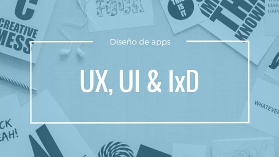 Diseño de apps: ¿Qué es UX, UI y IxD?